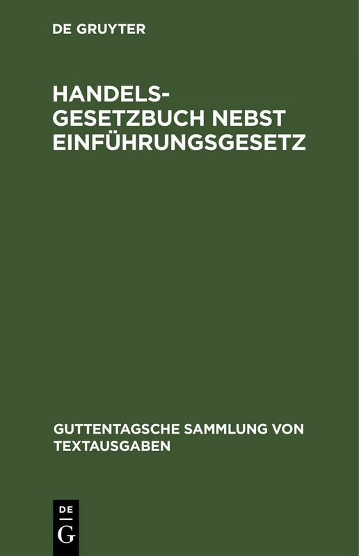 Handelsgesetzbuch Nebst Einführungsgesetz: Vom 10. Mai 1897, Unter Berücksichtigung Der Ergangenen Novellen (Guttentagsche Sammlung Von Textausgaben)
