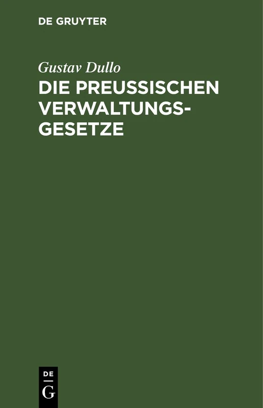 Die Preußischen Verwaltungsgesetze: Die Landgemeinde- Und Städteordnung, Die Kreis- Und Provinzialordnung, Das Landesverwaltungs- Und Zuständigkeitsgesetz Mit Anmerkungen