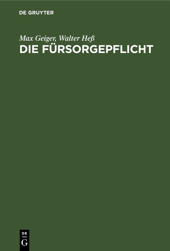 Die Fürsorgepflicht: (Reichsverordnung Über Die Fürsorgepflicht, Reichsgrundsätze, Fürsorgerechtliche Nebengesetze, Bayerische Ausführungsverordnungen, Diese Mit Erläuterungen)