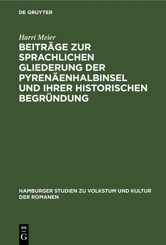 Beiträge Zur Sprachlichen Gliederung Der Pyrenäenhalbinsel Und Ihrer Historischen Begründung: 3 (Hamburger Studien Zu Volkstum Und Kultur der Romanen)