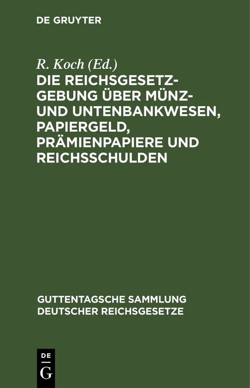 Die Reichsgesetzgebung Über Münz- Und Untenbankwesen, Papiergeld, Prämienpapiere Und Reichsschulden: 16 (Guttentagsche Sammlung Deutscher Reichsgesetze)