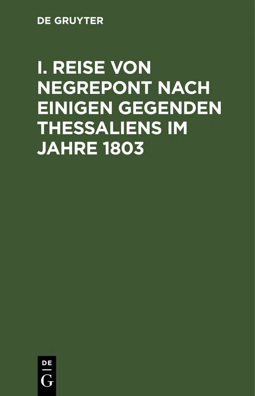 I. Reise Von Negrepont Nach Einigen Gegenden Thessaliens Im Jahre 1803