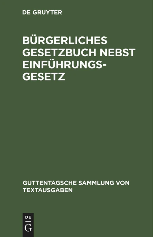 Bürgerliches Gesetzbuch Nebst Einführungsgesetz: Vom 18. August 1896 Mit Berücksichtigung Der Bis Ende Juli 1941 Ergangenen Abänderungen (Guttentagsche Sammlung Von Textausgaben)