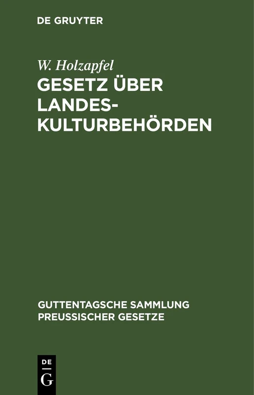 Gesetz Über Landeskulturbehörden: Nebst Den Für Das Verfahren Der Landeskulturbehörden Geltenden Vorschriften Des Landesverwaltungsgesetzes Und Den ... (Guttentagsche Sammlung Preußischer Gesetze)