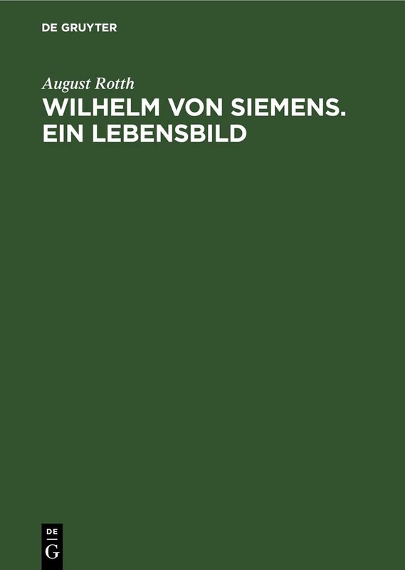 Wilhelm Von Siemens. Ein Lebensbild: Gedenkblätter Zum 75 Jährigen Bestehen Des Hauses Siemens & Halske - Image 1