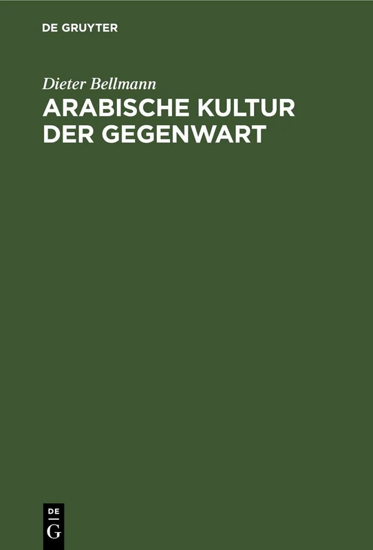 Arabische Kultur Der Gegenwart: Rückblicke, Bestandsaufnahme, Zukunftserwartungen
