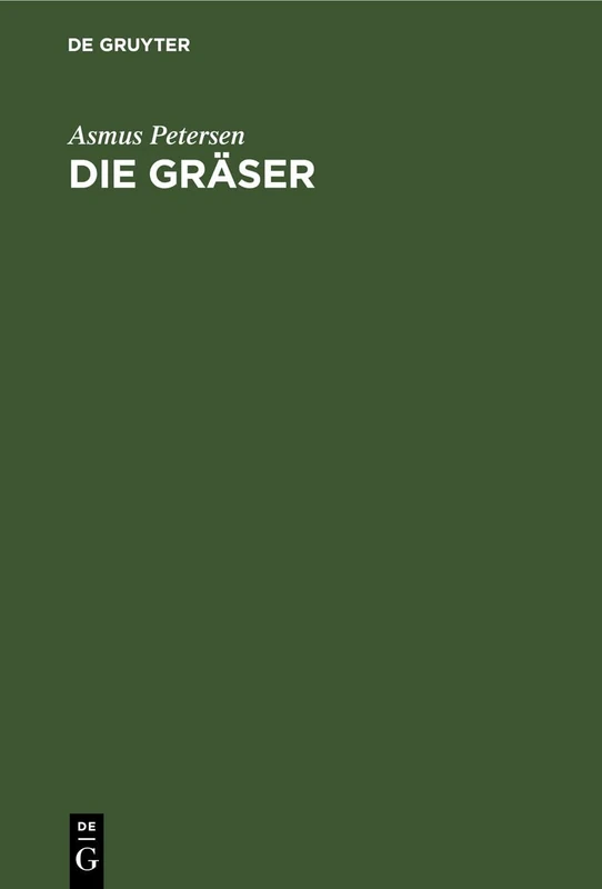 Die Gräser: ALS Kulturpflanzen Und Unkräuter Auf Wiese, Weide Und Acker