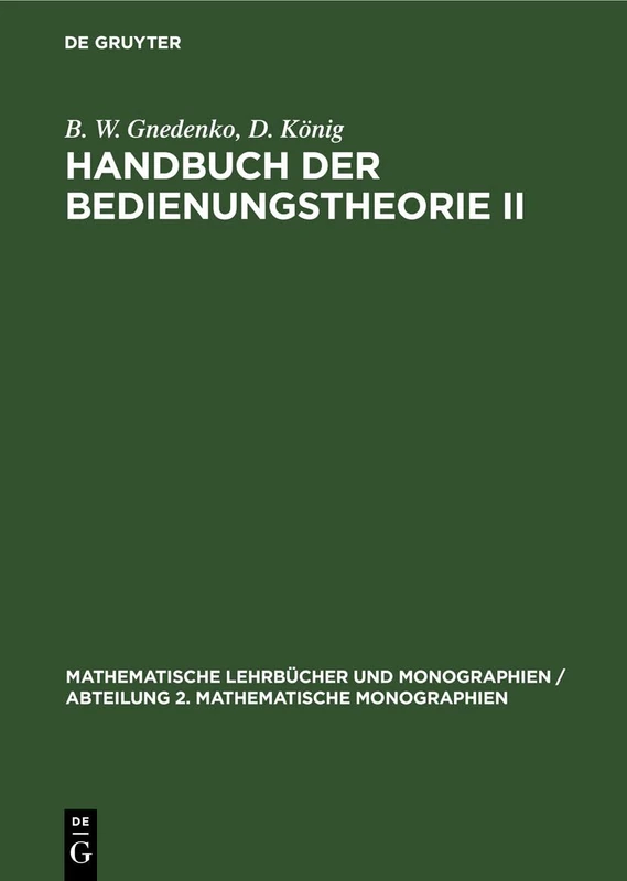 Handbuch Der Bedienungstheorie II: Formeln Und Andere Ergebnisse: 57 (Mathematische Lehrbücher Und Monographien / Abteilung 2. Mathematische Monographien)