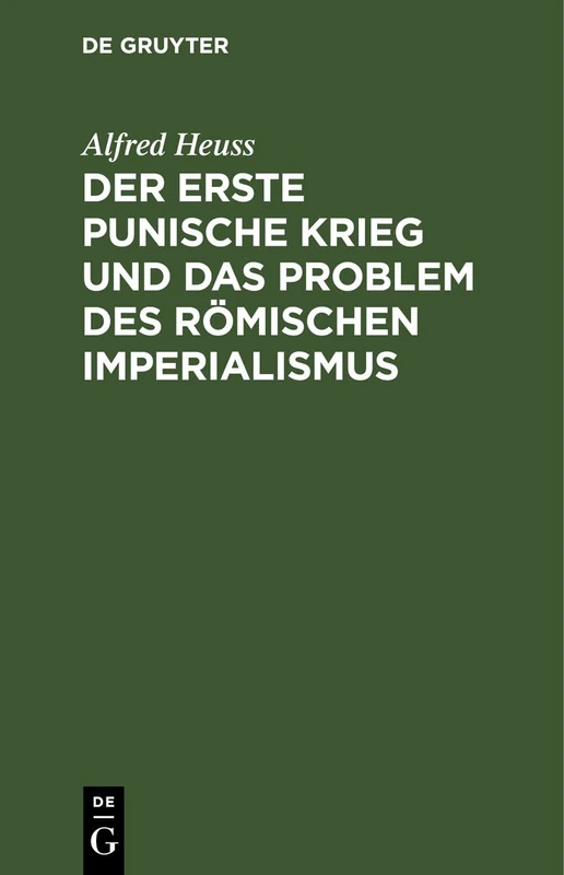 Der Erste Punische Krieg Und Das Problem Des Römischen Imperialismus: (Zur Politischen Beurteilung Des Krieges)