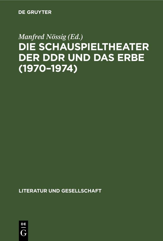 Die Schauspieltheater Der DDR Und Das Erbe (1970-1974): Positionen, Debatten, Kritiken (Literatur Und Gesellschaft) - Image 1