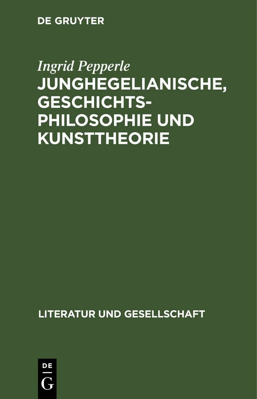 Junghegelianische, Geschichtsphilosophie Und Kunsttheorie (Literatur Und Gesellschaft)