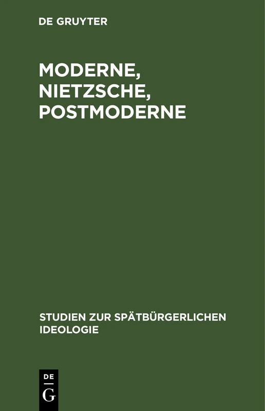 Moderne, Nietzsche, Postmoderne (Studien Zur Spätbürgerlichen Ideologie)