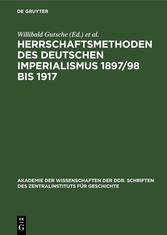 Herrschaftsmethoden Des Deutschen Imperialismus 1897/98 Bis 1917: Dokumente Zur Innen- Und Außenpolitischen Strategie Und Taktik Der Herrschenden ... Für Wirtschaftswissenschaften)