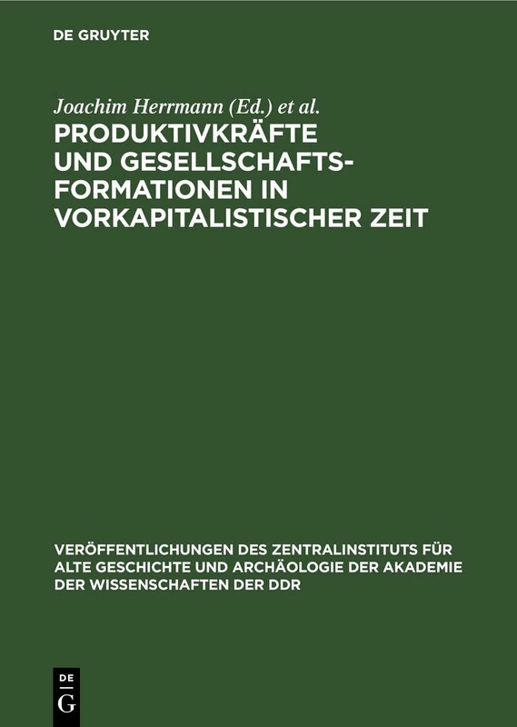 Produktivkräfte Und Gesellschaftsformationen in Vorkapitalistischer Zeit: 12 (Veröffentlichungen Des Zentralinstituts Für Alte Geschichte Und Archäologie der Akademie der Wissens)