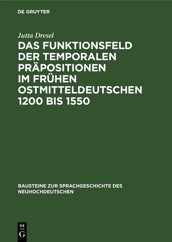 Das Funktionsfeld Der Temporalen Präpositionen Im Frühen Ostmitteldeutschen 1200 Bis 1550: Zwei Entwicklungsstufen Der Deutschen Sprache Auf Ihrem Weg ... Zur Sprachgeschichte Des Neuhochdeutschen)