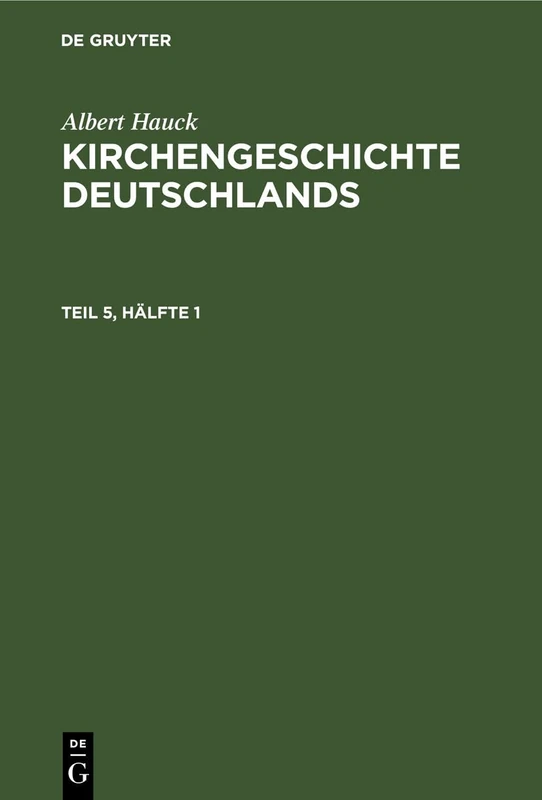 Albert Hauck: Kirchengeschichte Deutschlands. Teil 5, Hälfte 1: Hälfte 1