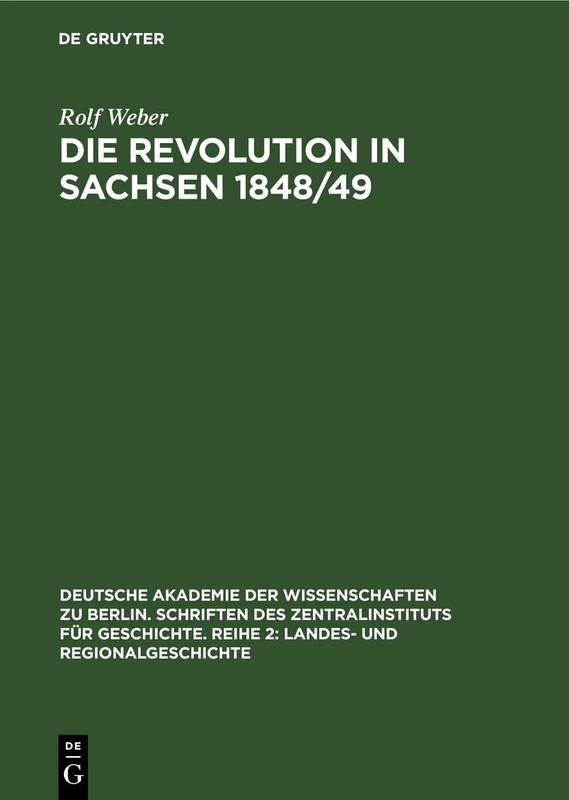 Die Revolution in Sachsen 1848/49: Entwicklung Und Analyse Ihrer Triebkräfte: 11 (Deutsche Akademie der Wissenschaften Zu Berlin. Schriften der Sektion Für Vor- Und Fruhgeschichte)