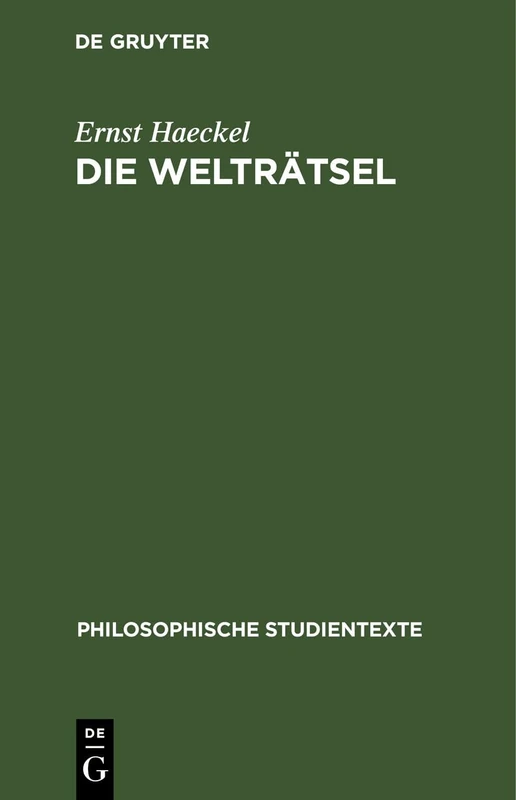 Die Welträtsel: Gemeinverständliche Studien Über Monistische Philosophie (Philosophische Studientexte)