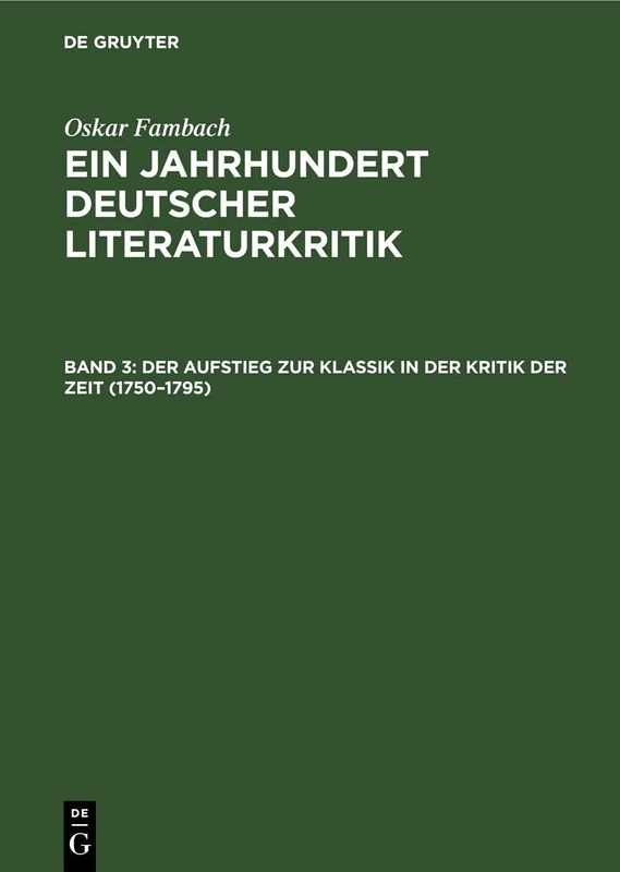 Der Aufstieg Zur Klassik in Der Kritik Der Zeit (1750-1795): Die Wesentlichen Und Die Umstrittenen Rezensionen Aus Der Periodischen Literatur, ... Stimmen Der Umwelt; In Einzeldarstellungen