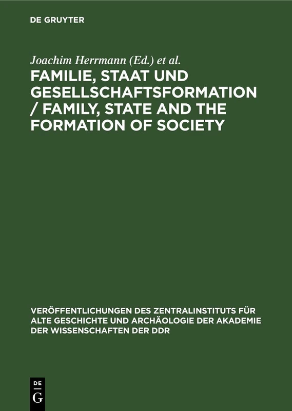 Familie, Staat und Gesellschaftsformation / Family, State and the Formation of Society: Grundprobleme vorkapitalistischer Epochen einhundert Jahre ... der Akademie der Wissenschaften der DDR, 16)