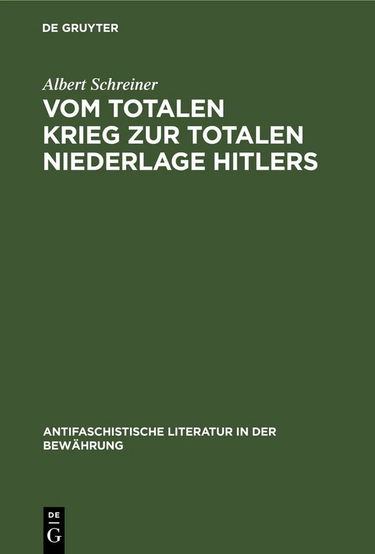 Vom Totalen Krieg Zur Totalen Niederlage Hitlers: 4 (Antifaschistische Literatur in Der Bewährung)