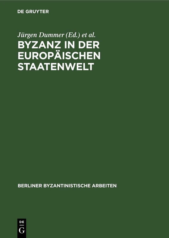 Byzanz in Der Europäischen Staatenwelt: Eine Aufsatzsammlung: 49 (Berliner Byzantinistische Arbeiten)