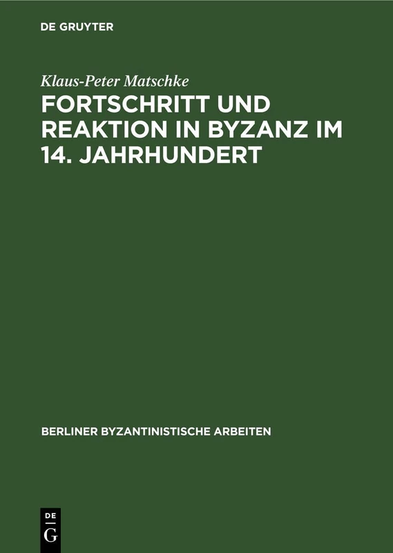 Fortschritt Und Reaktion in Byzanz Im 14. Jahrhundert: Konstantinopel in Der Bürgerkriegsperiode Von 1341 Bis 1354: 42 (Berliner Byzantinistische Arbeiten)