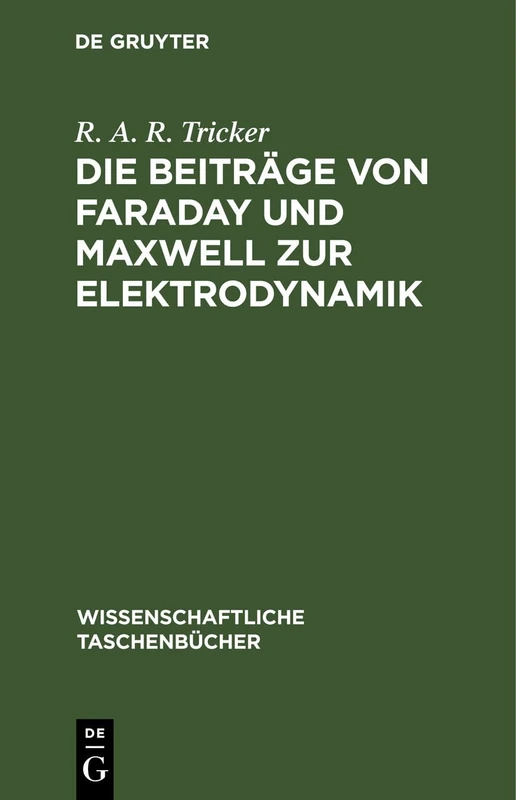 Die Beiträge Von Faraday Und Maxwell Zur Elektrodynamik: 95 (Wissenschaftliche Taschenbücher)