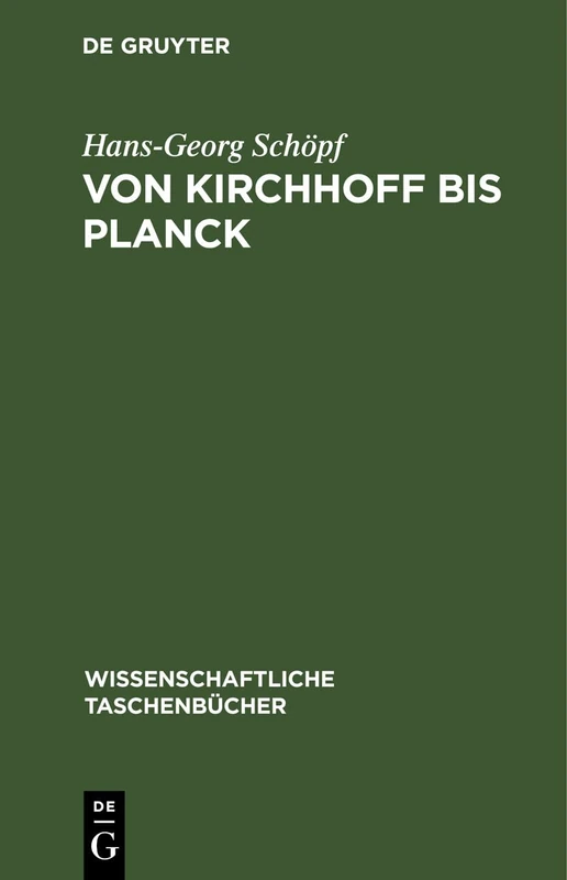 Von Kirchhoff Bis Planck: Theorie Der Wärmestrahlung in Historisch-Kritischer Darstellung: 193 (Wissenschaftliche Taschenbücher)