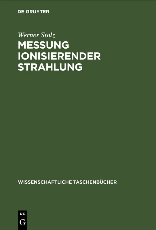 Messung Ionisierender Strahlung: Grundlagen Und Methoden: 297 (Wissenschaftliche Taschenbücher)