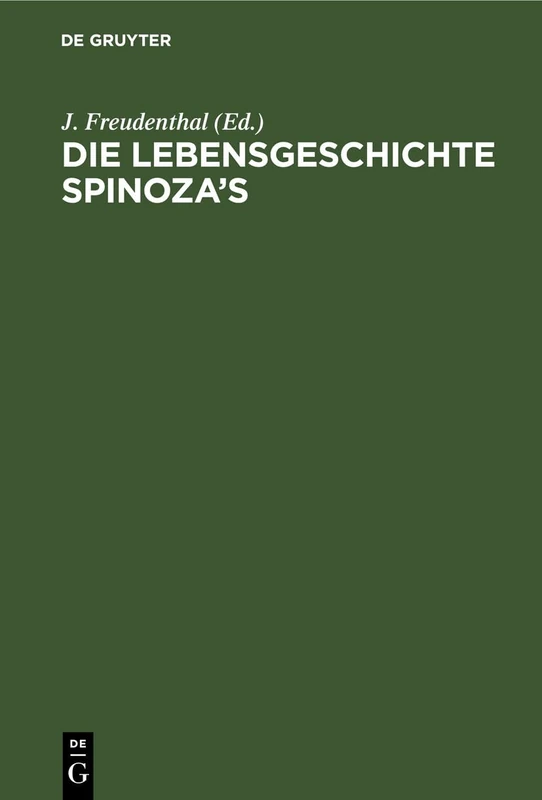Die Lebensgeschichte Spinoza's: In Quellenschriften, Urkunden Und Nichtamtlichen Nachrichten