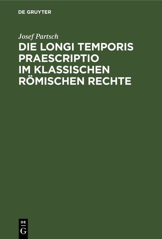Die Longi Temporis Praescriptio Im Klassischen Römischen Rechte