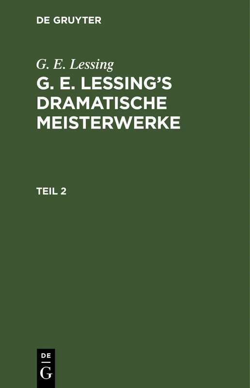 G. E. Lessing: G. E. Lessing's Dramatische Meisterwerke. Teil 2