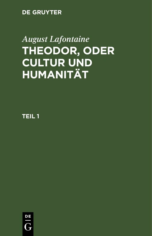 August Lafontaine: Theodor, Oder Cultur Und Humanität. Teil 1