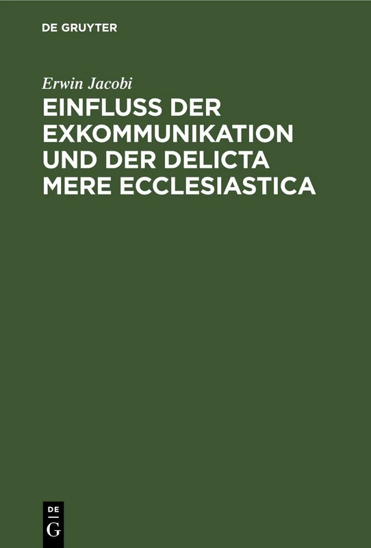 Einfluss Der Exkommunikation Und Der Delicta Mere Ecclesiastica: Auf Die Fähigkeit Zum Erwerb Und Zur Ausübung Des Patronatrechts