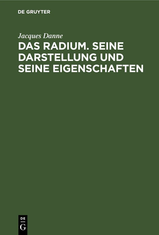 Das Radium. Seine Darstellung Und Seine Eigenschaften