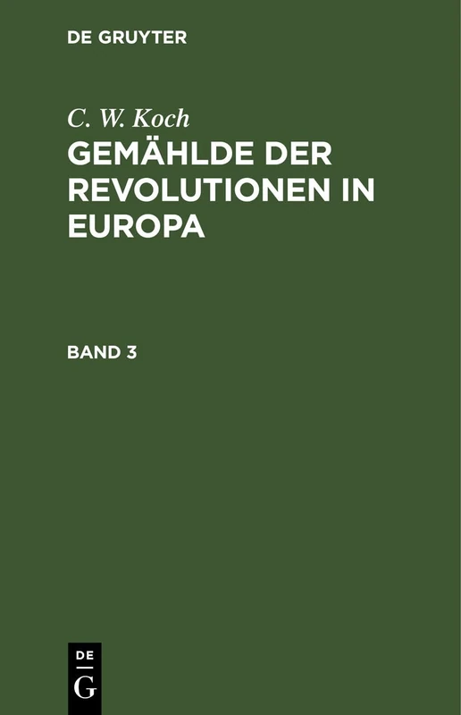 C. W. Koch: Gemählde Der Revolutionen in Europa. Band 3