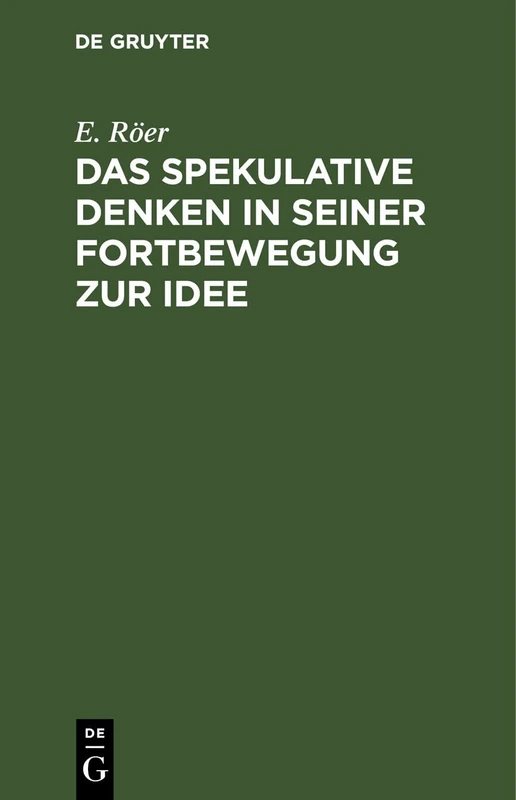 Das Spekulative Denken in Seiner Fortbewegung Zur Idee