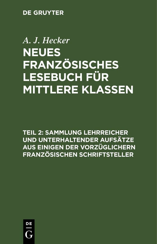 Sammlung Lehrreicher Und Unterhaltender Aufsätze Aus Einigen Der Vorzüglichern Französischen Schriftsteller: Ein Lesebuch Für Solche, Welche Schon Einige Fortschritte Im Französischen Gemacht Haben