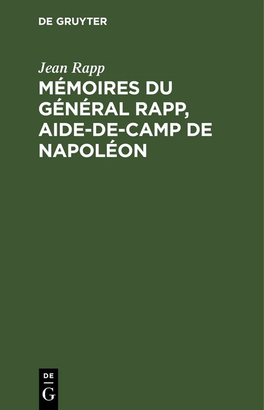 Mémoires Du Général Rapp, Aide-De-Camp de Napoléon: Écrits Par Lui-Même Et Publiés Par Sa Famille - Image 1