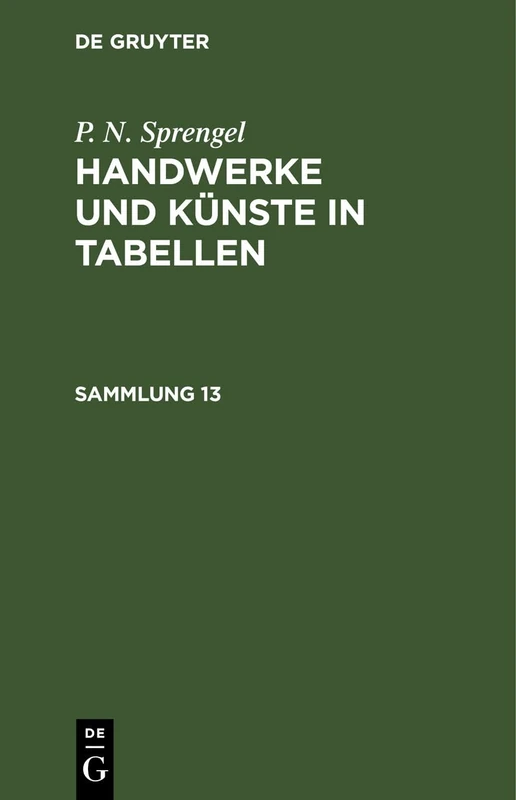 P. N. Sprengel: Handwerke Und Künste in Tabellen. Sammlung 13: Handwerke Und Künste in Tabellen. Sammlung 13