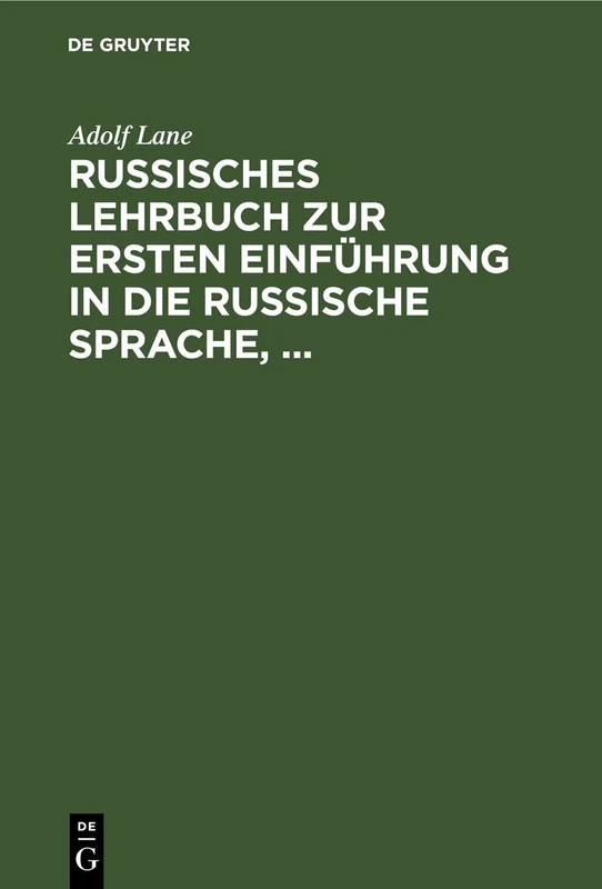 Russisches Lehrbuch Zur Ersten Einführung in Die Russische Sprache,: Mit Besonderer Berücksichtigung Der Sprache Des Täglichen Lebens. Russische Texte ... Uebungsangaben Und Gesprächsbeispielen