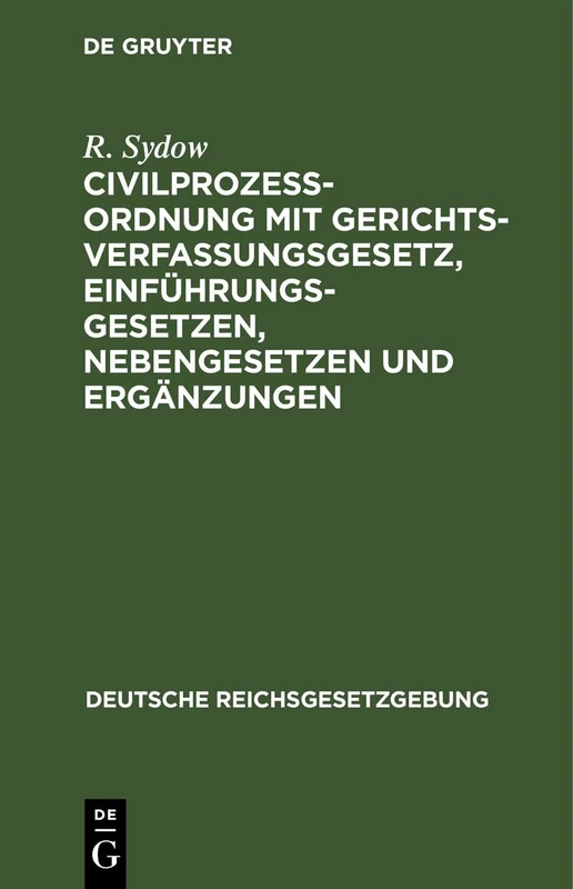 Civilprozeßordnung Mit Gerichtsverfassungsgesetz, Einführungsgesetzen, Nebengesetzen Und Ergänzungen: 11 (Deutsche Reichsgesetzgebung)