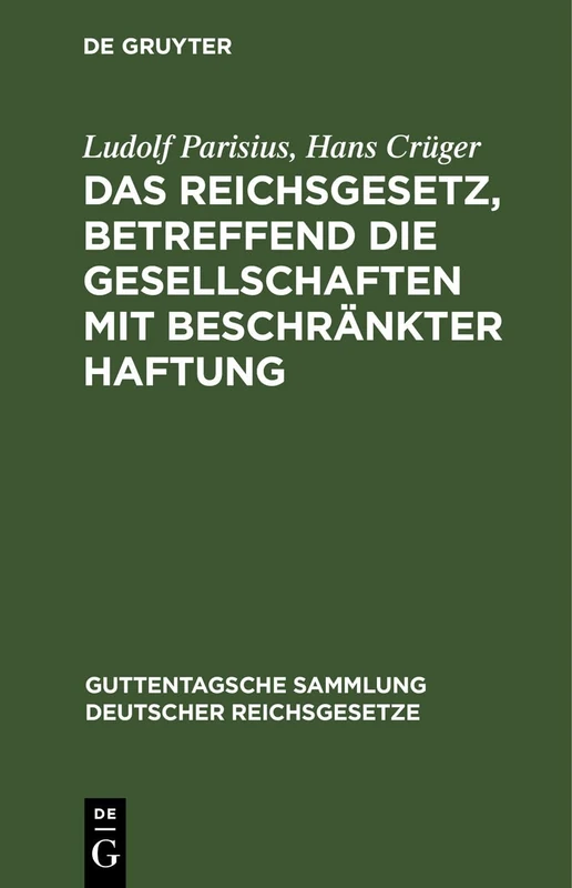 Das Reichsgesetz, Betreffend Die Gesellschaften Mit Beschränkter Haftung: Text-Ausgabe Mit Anmerkungen Und Sachregister: 32 (Guttentagsche Sammlung Deutscher Reichsgesetze)