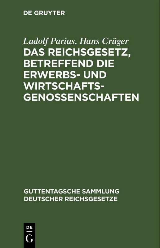 Das Reichsgesetz, Betreffend Die Erwerbs- Und Wirtschaftsgenossenschaften: Text-Ausgabe Mit Anmerkungen Und Sachregister: 29 (Guttentagsche Sammlung Deutscher Reichsgesetze)