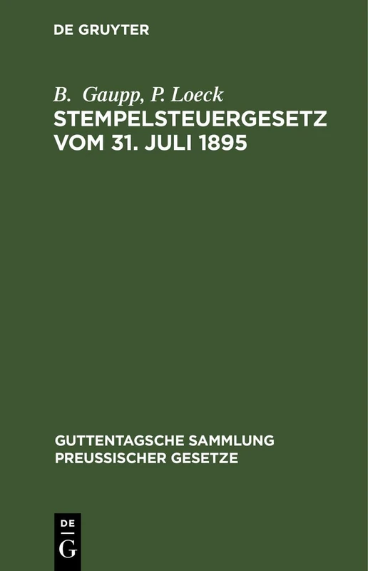 Stempelsteuergesetz Vom 31. Juli 1895: Text-Ausgabe Mit Anmerkungen, Ausführlichen Tabellen Zur Berechnung Der Stempelabgaben Und Sachregister. Nebst ... (Guttentagsche Sammlung Preußischer Gesetze)