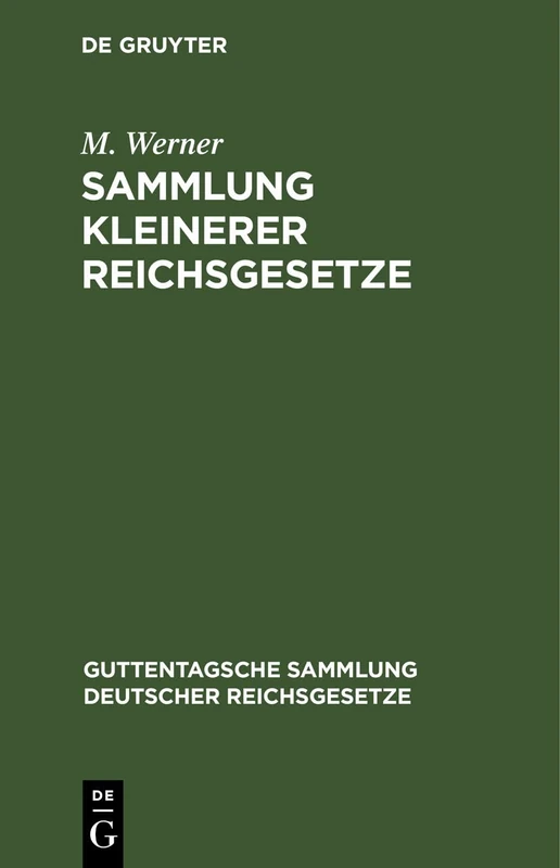 Sammlung Kleinerer Reichsgesetze: Ergänzungsband Zu Den Im Guttentag'schen Verlage Erschienenen Einzel- Ausgaben Deutscher Reichsgesetze: 9 (Guttentagsche Sammlung Deutscher Reichsgesetze)