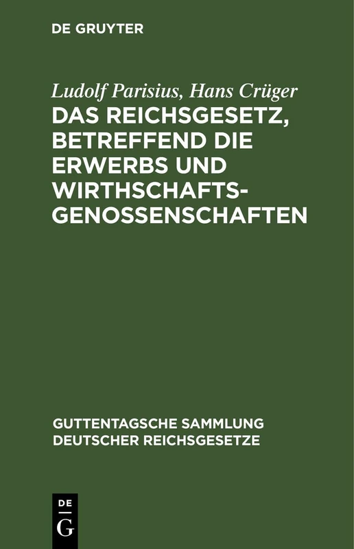 Das Reichsgesetz, Betreffend Die Erwerbs Und Wirthschaftsgenossenschaften: 29 (Guttentagsche Sammlung Deutscher Reichsgesetze)