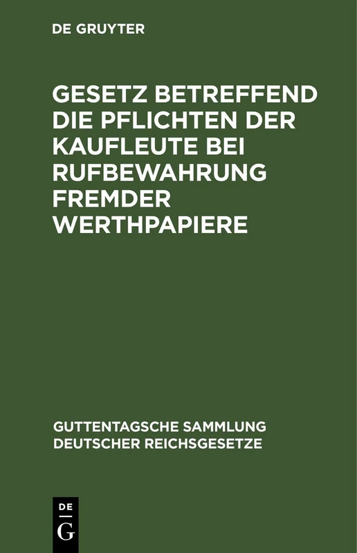 Gesetz Betreffend Die Pflichten Der Kaufleute Bei Rufbewahrung Fremder Werthpapiere: Vom 5. Juli 1896: 40 (Guttentagsche Sammlung Deutscher Reichsgesetze)
