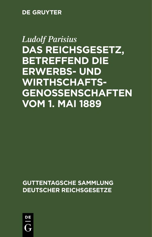 Das Reichsgesetz, Betreffend Die Erwerbs- Und Wirthschafts-Genossenschaften Vom 1. Mai 1889: 29 (Guttentagsche Sammlung Deutscher Reichsgesetze)